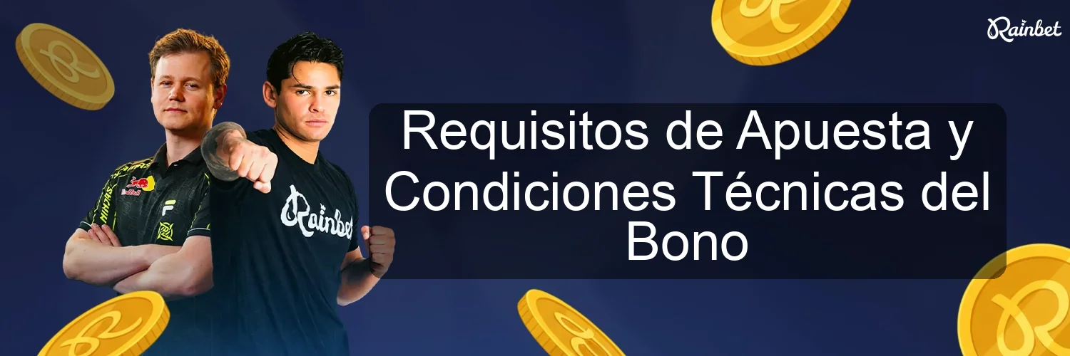 Requisitos de Apuesta y Condiciones Técnicas del Bono Requisitos de Apuesta y Condiciones Técnicas del Bono